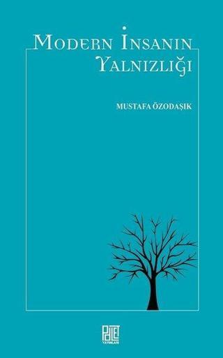 Modern İnsanın Yalnızlığı - Mustafa Özodaşık - Palet Yayınları