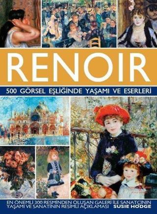 Renoir-500 Görsel Eşliğinde Yaşamı ve Eserleri - Susie Hodge - İş Bankası Kültür Yayınları