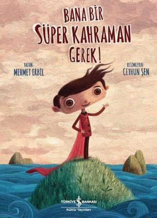 Bana Bir Süper Kahraman Gerek! - Mehmet Erbil - İş Bankası Kültür Yayınları