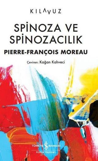 Spinoza ve Spinozacılık - Pierre - François Moreau - İş Bankası Kültür Yayınları