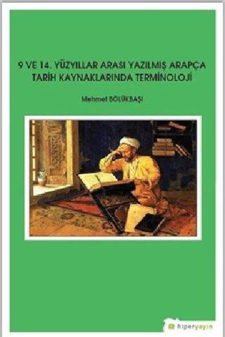 9. ve 14.Yüzyıllar Arası Yazılmış Arapça Tarih Kaynaklarında Terminoloji - Mehmet Bölükbaşı - Hiperlink