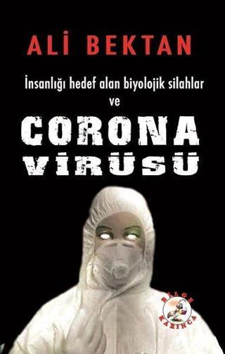 İnsanlığı Hedef Alan Biyolojik Silahlar ve Corona Virüsü - Ali Bektan - Bilge Karınca Yayınları