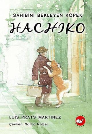 Hachiko-Sahibini Bekleyen Köpek - Luis Prats Martinez - Beyaz Balina Yayınları