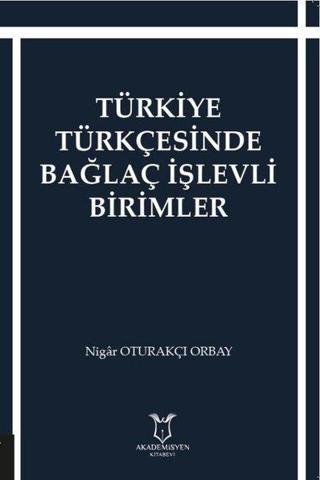 Türkiye Türkçesinde Bağlaç İşlevi Birimleri - Nigar Oturakçı Orbay - Akademisyen Kitabevi