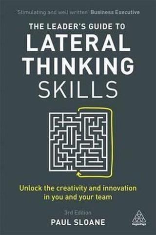 The Leader's Guide to Lateral Thinking Skills: Unlock the Creativity and Innovation in You and Your - Paul Sloane - Kogan Page