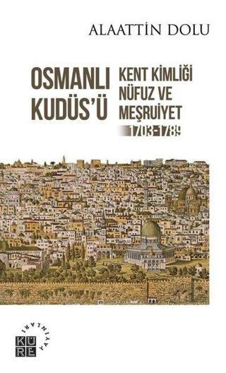 Osmanlı Kudüsü - Alaattin Dolu - Küre Yayınları