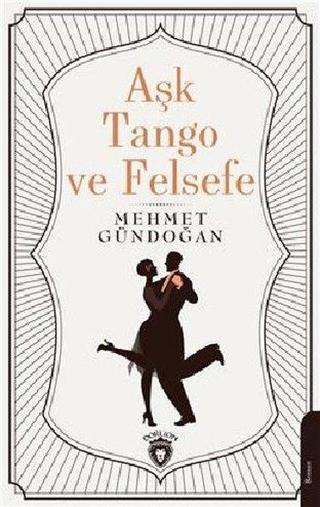 Aşk Tango ve Felsefe - Mehmet Gündoğan - Dorlion Yayınevi