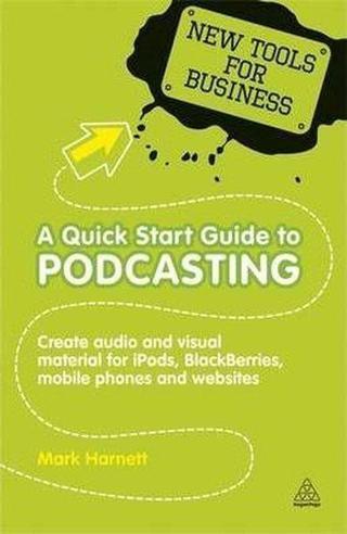 A Quick Start Guide to Podcasting - Mark Harnett - Kogan Page