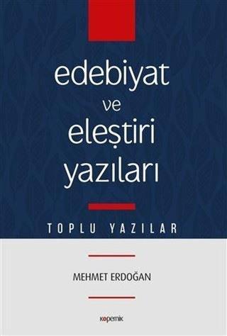 Edebiyat ve Eleştiri Yazıları-Toplu Yazılar - Mehmet Erdoğan - Kopernik Kitap