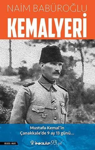 Kemalyeri: Mustafa Kemal'in Çanakkale'de 9 Ay 13 Günü - Naim Babüroğlu - İnkılap Kitabevi Yayınevi