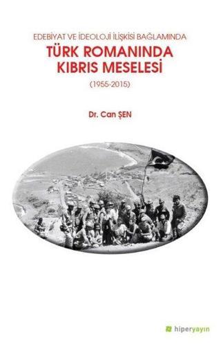 Edebiyat ve İdeoloji Bağlamında Türk Romanında Kıbrıs Meselesi 1955-2015 - Can Şen - Hiperlink