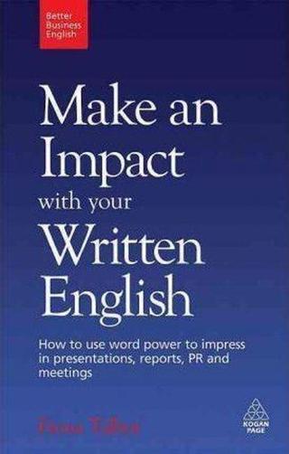 Better Business English: Make an Impact with your Written English: How to use word power to impress Fiona Talbot Kogan Page