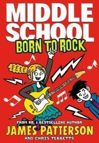 Middle School: Born to Rock: (Middle School 11) - James Patterson - Random House