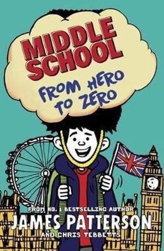 Middle School: From Hero to Zero: (Middle School 10) - James Patterson - Random House