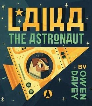Laika the Astronaut - Owen Davey - Kings Road Publishing