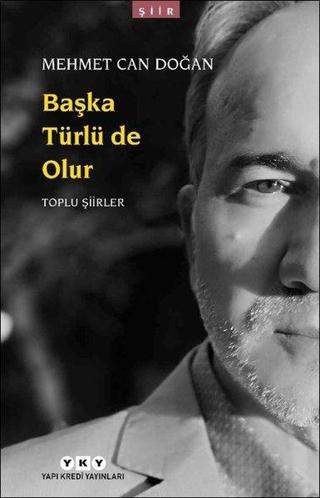 Başka Türlü de Olur-Toplu Şiirler - Mehmet Can Doğan - Yapı Kredi Yayınları