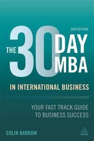 The 30 Day MBA in International Business: Your Fast Track Guide to Business Success Colin Barrow Kogan Page