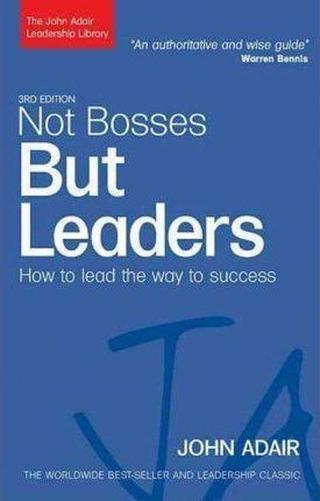 Not Bosses but Leaders: How to Lead the Way to Success (The John Adair Leadership Library) - John Adair - Kogan Page