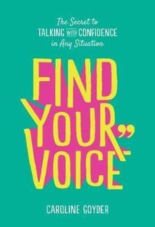 Find Your Voice: The Secret to Talking with Confidence in Any Situation - Caroline Goyder - Random House