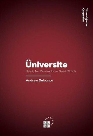 Üniversite-Neydi Ne Durumda ve Nasıl Olmalı - Andrew Delbanco - Küre Yayınları