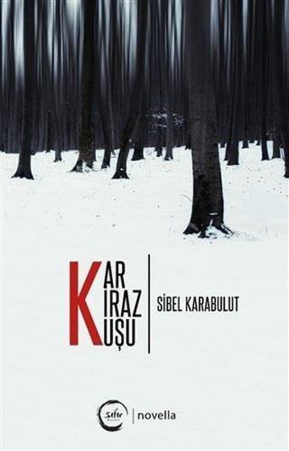 Kar Kiraz Kuşu - Sibel Karabulut - Sıfır Yayınları