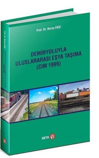Demiryoluyla Uluslararası Eşya Taşıma-CIM 1999 - Nuray Ekşi - Beta Yayınları