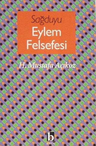 Sağduyu Eylem Felsefesi - Hacı Mustafa Açıköz - Birey Yayıncılık