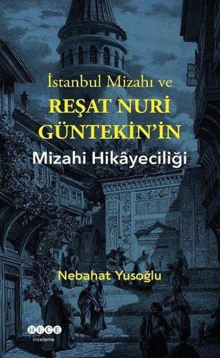 İstanbul Mizahı ve Reşat Nuri Güntekin'in Mizahi Hikayeciliği - Nebahat Yusoğlu - Hece Yayınları