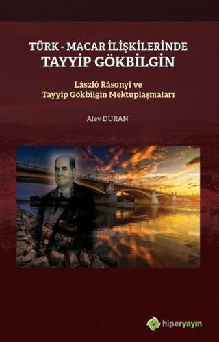 Türk-Macar İlişkilerinde Tayyip Gölbilgin Laszlo Rasonyi ve Tayyip Gökbilgin Mektuplaşmaları - Alev Duran - Hiperlink