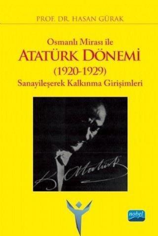 Osmanlı Mirası ile Atatürk Dönemi 1920-1929 :Sanayileşerek Kalkınma Girişimleri - Hasan Gürak - Nobel Akademik Yayıncılık