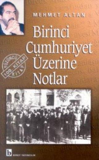Birinci Cumhuriyet Üzerine Notlar - Mehmet Altan - Birey Yayıncılık