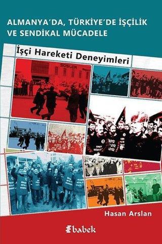 Almanya'da Türkiye'de İşçilik Ve Sendikal Mücadele - Hasan Arslan - Babek Yayınları
