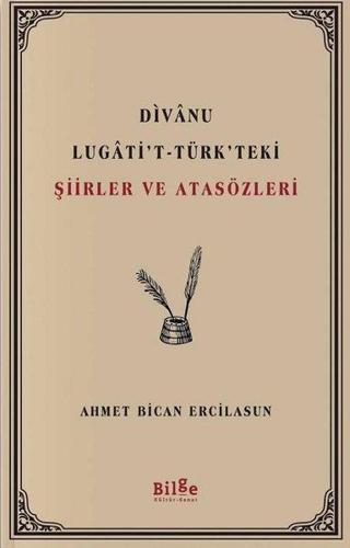 Divanu Lugati't-Türk'teki Şiirler ve Atasözleri - Ahmet Bican Ercilasun - Bilge Kültür Sanat