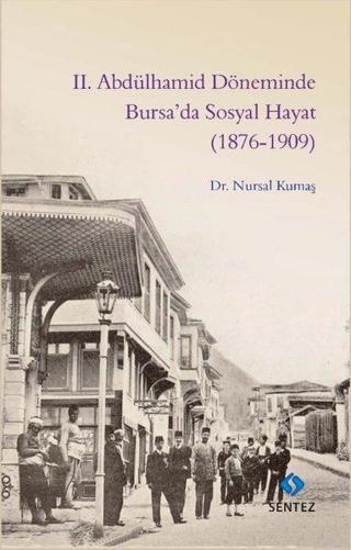 2. Abdülhamid Döneminde Bursa'da Sosyal Hayat 1876-1909 - Nursal Kumaş - Sentez Yayıncılık