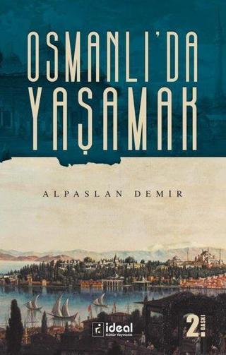 Osmanlıda Yaşamak - Alpaslan Demir - İdeal Kültür Yayıncılık