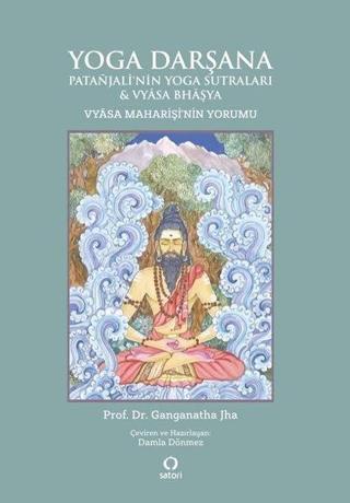 Yoga Darşana: Patanjali'nin Yoga Sutraları ve Vyasa Maharişi'nin Yorumu - Vyasa Bhaşya - Satori