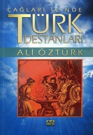 Çağları İçinde Türk Destanları - Ali Öztürk - Alioğlu Yayınevi