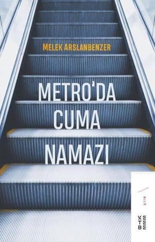 Metroda Cuma Namazı - Melek Arslanbenzer - Ketebe