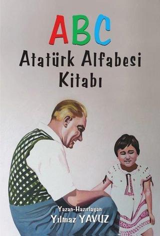 ABC-Atatürk Alfabesi Kitabı - Yılmaz Yavuz - Tunç Yayıncılık