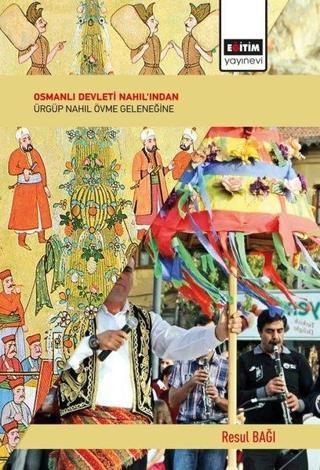 Osmanlı Devleti Nahıl'ından Ürgüp Nahıl Övme Geleneğine - Resul Bağı - Eğitim Yayınevi