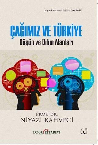 Çağımız ve Türkiye-Düşün ve Bilim Adamları - Niyazi Kahveci - Doğu Kitabevi