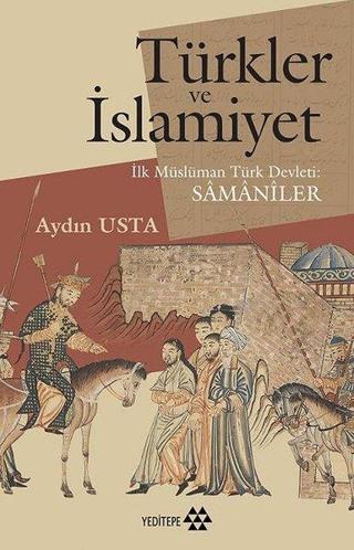 Türkler ve İslamiyet-İlk Müslüman Türk Devleti Samaniler - Aydın Usta - Yeditepe Yayınevi