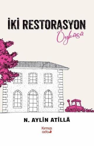 İki Restorasyon Öyküsü - N. Aylin Atilla - Kırmızı Ada Yayınları