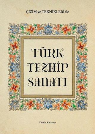 Çizim ve Teknikleri ile Türk Tezhip Sanatı - Cahide Keskiner - İlke Kitap