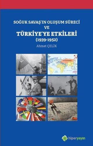 Soğuk Savaşın Oluşum Süreci ve Türkiyeye Etkileri 1939-1952 - Ahmet Çelik - Hiperlink