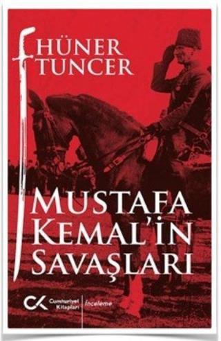 Mustafa Kemalin Savaşları - Hüner Tuncer - Cumhuriyet Kitapları