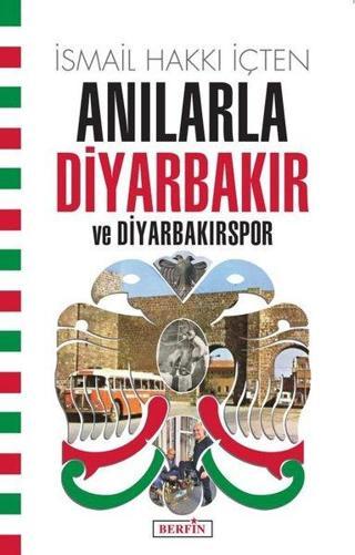 Anılarla Diyarbakır ve Diyarbakırspor - İsmail Hakkı İçten - Berfin Yayınları