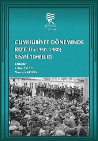 Cumhuriyet Döneminde Rize 2: Siyasi Temeller 1950-1980 - Kolektif  - Recep Tayyip Erdoğan Üniversitesi Y