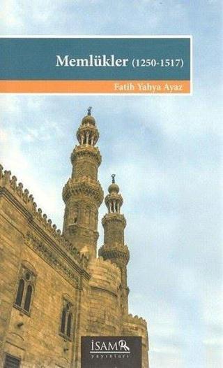 Memlükler 1250-1517 - Fatih Yahya Ayaz - İsam Yayınları