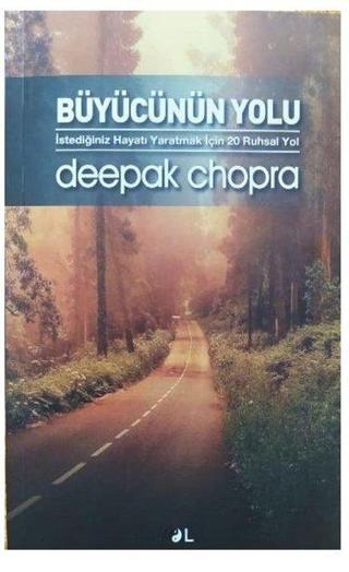 Büyücünün Yolu-İstediğiniz Hayatı Yaratmak İçin 20 Ruhsal Yol - Deepak Chopra - Yol Yayınları